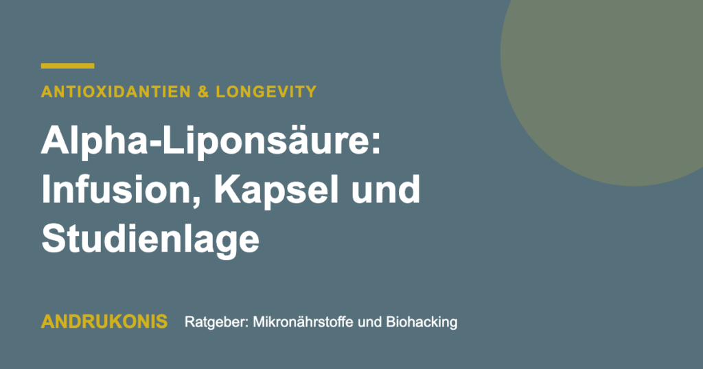 Titelbild: Alpha-Liponsäure: Infusion, Kapsel und Studienlage