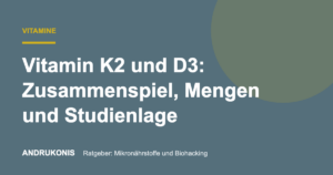 Titelbild: Vitamin K2 und D3: Zusammenspiel, Mengen und Studienlage